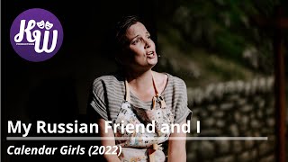 My Russian Friend and I – Calendar Girls The Musical 2022 – KW Productions [upl. by Lerred]