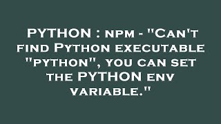 PYTHON  npm  quotCant find Python executable quotpythonquot you can set the PYTHON env variablequot [upl. by Ecinaej135]