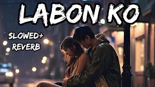 Labon ko  SlowedReverb  kk  Bhool Bhulaiyaa  Lofimix [upl. by Avek686]