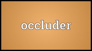 Occluder Meaning [upl. by Eiruam]