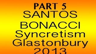 Santos Bonacci  Syncretism  Part 55  Tor Leisure Glastonbury 21st August 2013 [upl. by Gabriellia]