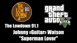 GTA V GTA 5  The Lowdown 911  Johnny quotGuitarquot Watson  quotSuperman Loverquot [upl. by Kurtzman]