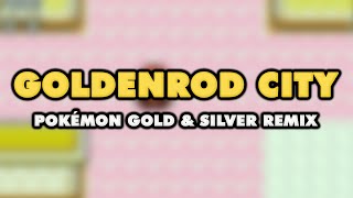 Pokémon Gold amp Silver  Goldenrod City Remix [upl. by Ecirahc]