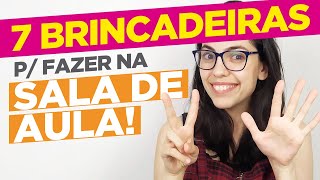 7 BRINCADEIRAS para fazer na SALA DE AULA [upl. by Eltsyek]