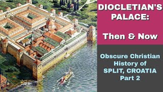 Diocletians Palace Then and Now Obscure Christian History of Split Croatia [upl. by Assehc]