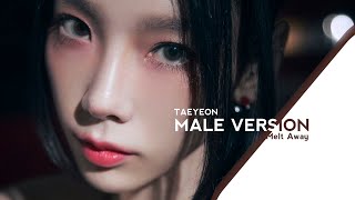 MELT AWAY  TAEYEON MALE VERSION [upl. by Yttocs]