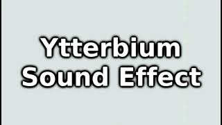 Ytterbium Sound Effect [upl. by Annoled698]