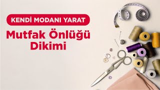 Kendi Modanı Yarat  Mutfak Önlüğü Dikimi [upl. by Ty726]