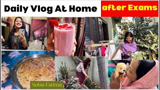 Daily Routine Vlog at Home ❤️🤗 Relaxing after Exams  Sobia MBBS Student [upl. by Ellirehs]