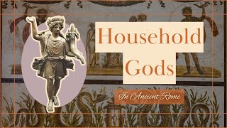 Household Gods in Ancient Rome [upl. by Jayme]