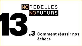 No Rebelles No Futurs Emission 133  Comment réussir nos échecs [upl. by Nolana]