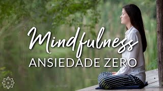 MINDFULNESS ANSIEDADE ZERO MEDITAÇÃO GUIADA [upl. by Inama]