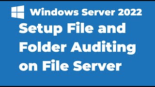 68 How to Setup File and Folder Auditing on Windows Server 2022 [upl. by Yesnik]