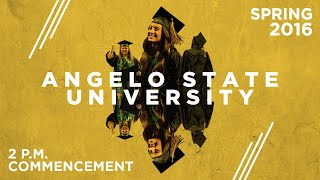 Spring Commencement 2016  2 pm  Angelo State University [upl. by Elleral]