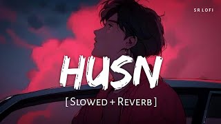 Husn Slowed  Reverb  Anuv Jain  SR Lofi [upl. by Sara-Ann]