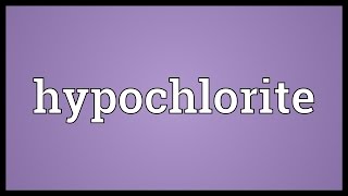 Hypochlorite Meaning [upl. by Fatsug51]