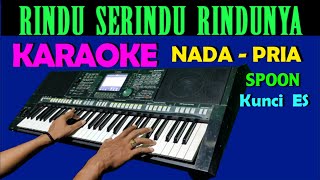 Rindu Serindu Rindunya SPOON Karaoke Nada Pria [upl. by Canfield780]