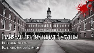 The Dark History and Hauntings of the TransAllegheny Lunatic Asylum [upl. by Aneelahs]