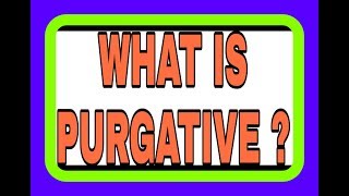 WHAT IS PURGATIVE [upl. by Odlanier325]