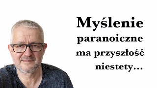 Myślenie paranoiczne ma przyszłość niestety [upl. by Fariss]