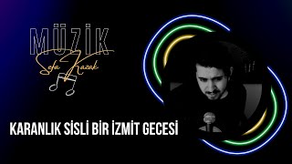 Karanlık Sisli Bir İzmit Gecesi  Sefa Kazak [upl. by Nomra]