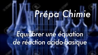 Equilibrer une équation de réaction acidobasique [upl. by Ming]