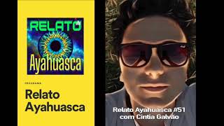 Relato Ayahuasca 51 com Cintia Galvão [upl. by Lela]