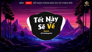 Tết Này Con Sẽ Về Remix  DJ Dương Muzik  Nhạc Tết 2025 Remix  Tết này con sẽ về dẫu ở đâu con [upl. by Raclima]