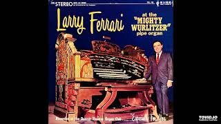 At The quotMighty Wurlitzerquot Pipe Organ LP Stereo  Larry Ferrari 1968 Full Album [upl. by Bucher]