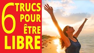 6 trucs pour savoir comment être libre [upl. by Hubey165]