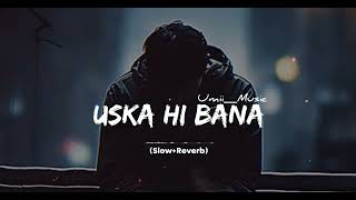 Uska Hi Banana Song slowed and reverb  Arijit Singh  lyrics  UmiiMusic [upl. by Irrej272]