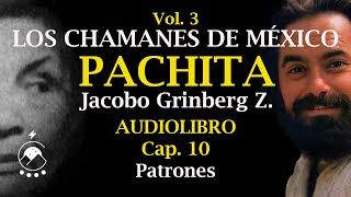 Cap 10 PATRONES  LOS CHAMANES DE MÉXICO Vol 3Pachita  Jacobo Grinberg Z  Voz Chavenato [upl. by Sletten]