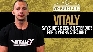 Vitaly says Hes Been on Steroids for 3 Years Straight No Plans To Stop [upl. by Catrina]