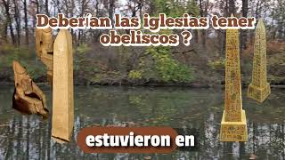 DEBERÍAN LAS IGLESIAS TENER OBELISCOS [upl. by Rakabuba]