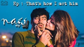 Nakshatra  Episode 1  Thats how I met him  Faria Abdullah  Infinitum Media [upl. by Enitram]