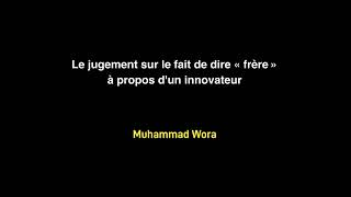 Le jugement sur le fait de dire « frère » à propos dun innovateur  Muhammad Wora [upl. by Crispa]