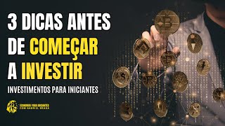 Investimentos para Iniciantes 3 Dicas Antes de Começar a Investir [upl. by Ahsiened]