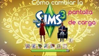 Tutorial Cómo cambiar la pantalla de carga de Los Sims 3 nivel avanzado [upl. by Skipp]