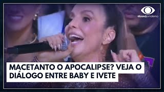 Macetanto o Apocalipse Veja o diálogo entre Ivete Sangalo e Baby do Brasil I Band Folia [upl. by Akimak]