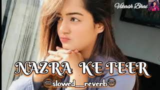 nazra ke teer slowedreverb new terding song😘👰👀 [upl. by Essila]