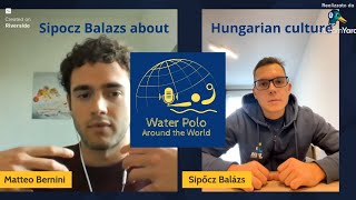 Water Polo Around The World feat Sipocz Balazs on Hungarian water polo culture 🇭🇺 [upl. by Vanna830]