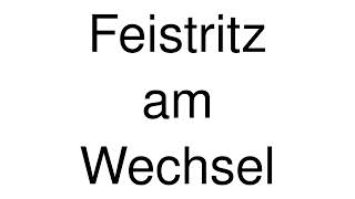 How to Pronounce Feistritz am Wechsel Austria [upl. by Eerehs]