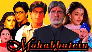 Mohabbatein Full Movie In Hindi HD Review amp Facts  Amitabh Bachchan Shahrukh Khan Aishwarya Ray [upl. by Bertelli]