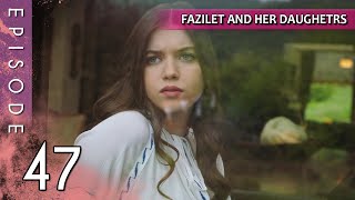 Fazilet and Her Daughters  Episode 47 Long Episode  Fazilet Hanim ve Kizlari [upl. by Sellma]