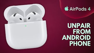 How to Unpair Apple AirPods 4 from Android Phone [upl. by Namlaz]