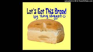 Yung Nugget  Lets Get This Bread [upl. by Anicnarf]