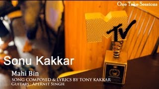 Mahi Bin  Sonu Kakkar  One Take Sessions [upl. by Oirottiv666]