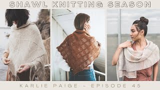 Its Shawl Knitting Season Get inspired to knit shawls Karlie Paige Knitting Podcast  Episode 45 [upl. by Hoffert]