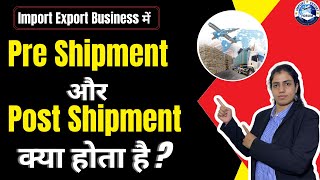 Import Export Business में Pre Shipment और Post Shipment क्या होता है  Import Export Forum [upl. by Paule943]