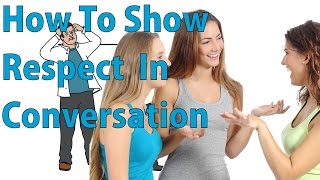 How to Show Respect In a Conversation [upl. by Barimah]